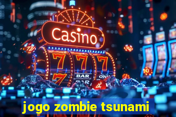 jogo zombie tsunami